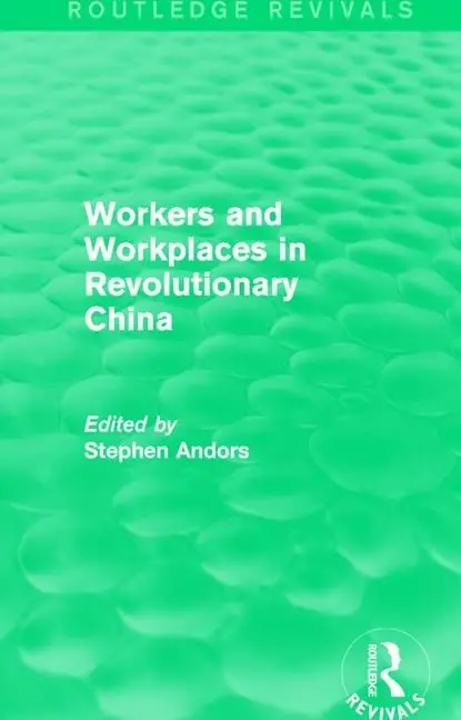 Workers and Workplaces in Revolutionary China | 1:a upplagan Snabb leverans