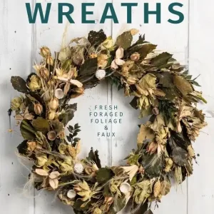 Wreaths : Fresh, Foliage, Foraged, and Faux | 0:e upplagan Rabatt