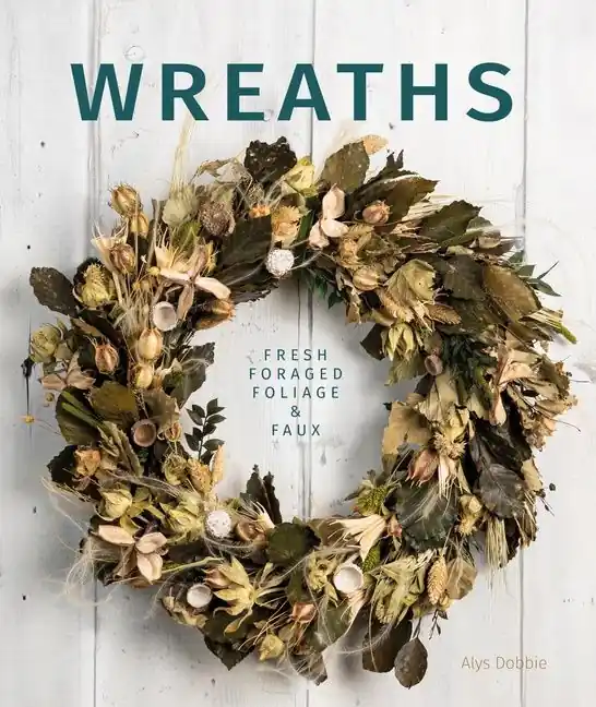 Wreaths : Fresh, Foliage, Foraged, and Faux | 0:e upplagan Rabatt