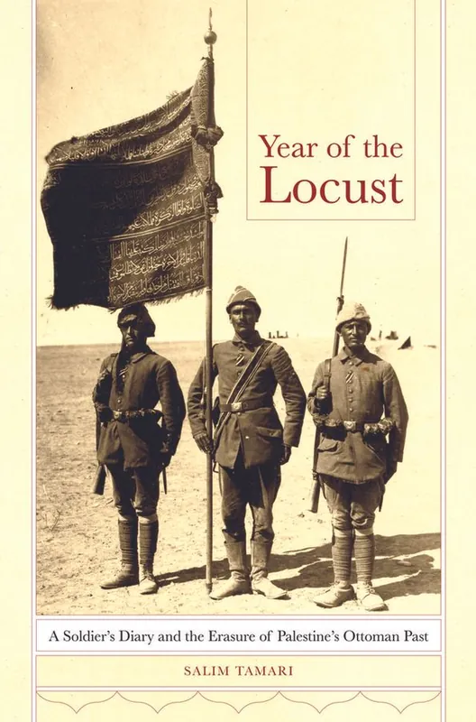 Begränsad tid Year of the locust - a soldiers diary and the erasure of palestines ottoman | 0:e upplagan