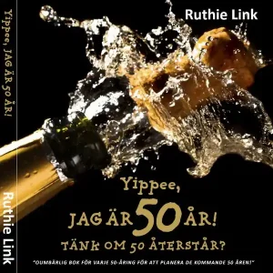 Yippee, jag är 50 år! : Tänk om 50 återstår? | 1:a upplagan Bästa pris