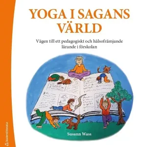 Expressleverans Yoga i sagans värld - ett pedagogiskt redskap för ett mer hälsofrämjande lärande i förskolan | 1:a upplagan