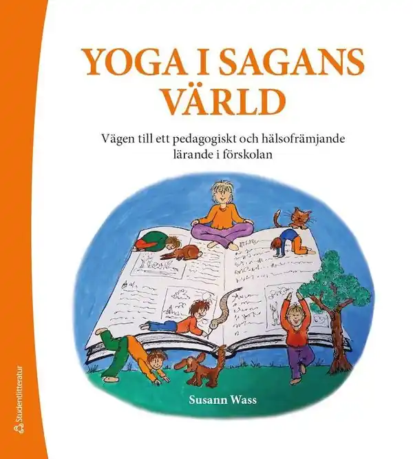 Expressleverans Yoga i sagans värld - ett pedagogiskt redskap för ett mer hälsofrämjande lärande i förskolan | 1:a upplagan