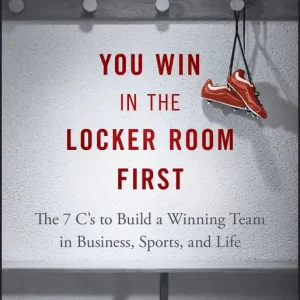You Win in the Locker Room First: The 7 C s to Build a Winning Team in Busi | 1:a upplagan Kampanj