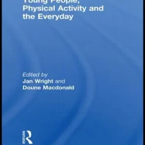 Young People, Physical Activity and the Everyday