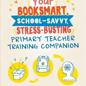 Säker betalning Your Booksmart, School-savvy, Stress-busting Primary Teacher Training Companion | 1:a upplagan