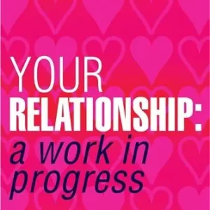 Your relationship - a work in progress | 0:e upplagan Endast idag
