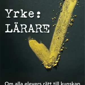 Yrke: Lärare : om alla elevers rätt till kunskap | 1:a upplagan Snabb leverans