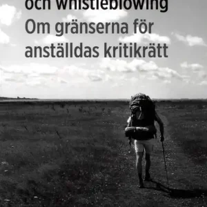 Yttrandefrihet och whistleblowing : om gränserna för anställdas kritikrätt | 1:a upplagan Kampanj