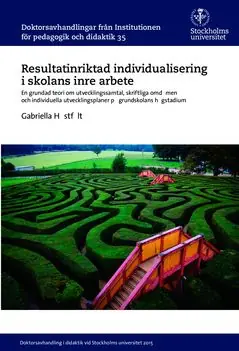 Resultatinriktad individualisering i skolans inre arbete : En grundad teori om utvecklingssamtal, skriftliga omdömen och individ | 0:e upplagan Sänkt pris