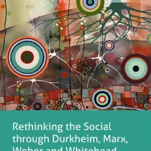 Fynd Rethinking the Social through Durkheim, Marx, Weber and Whitehead | 0:e upplagan