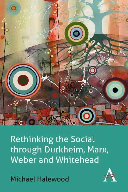 Fynd Rethinking the Social through Durkheim, Marx, Weber and Whitehead | 0:e upplagan