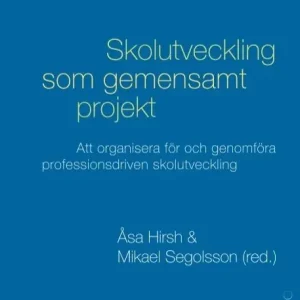 Skolutveckling som gemensamt projekt : att organisera för och genomföra professionsdriven skolutveckling | 1:a upplagan Begränsat antal