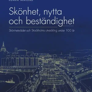 Skönhet, nytta och beständighet : Skönhetsrådet och Stockholms utveckling under 100 år | 0:e upplagan Endast idag