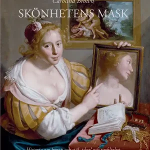 Begränsat erbjudande Skönhetens mask : historia om kropp och själ, ideal och verklighet | 1:a upplagan