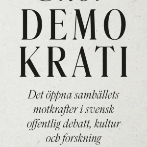 Endast idag Skör demokrati : Det öppna samhällets motkrafter i svensk offentlig debatt, kultur och forskning | 0:e upplagan
