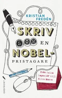 Skriv som en Nobelpristagare : från Selma Lagerlöf till Alice Munro | 0:e upplagan Köp nu