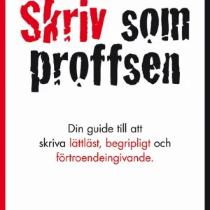 Populärt val Skriv som proffsen - din guide till att skriva lättläst, begripligt och förtroendeingivande | 2:a upplagan