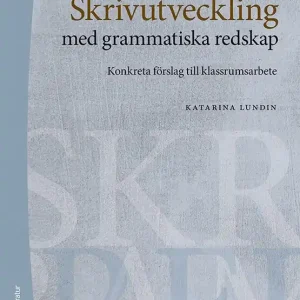 Expressleverans Skrivutveckling med grammatiska redskap - Konkreta förslag till klassrumsarbete | 1:a upplagan