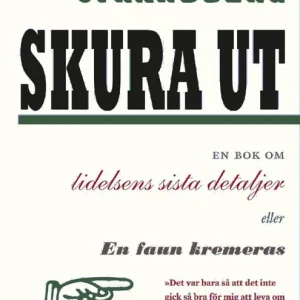 Billigare Skura ut : En bok om lidelsens sista detaljer eller En faun kremeras | 0:e upplagan