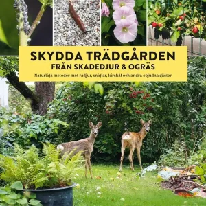 Skydda trädgården från skadedjur & ogräs : Naturliga metoder mot rådjur, sniglar, kirskål och andra objudna gäster | 0:e upplagan Begränsat erbjudande