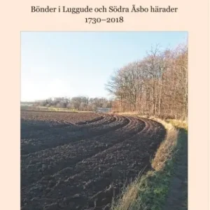 Köp online Släkten : Bönder i Luggude och Södra Åsbo härader 1730--2018 | 1:a upplagan