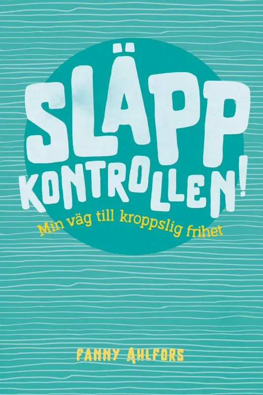 Släpp kontrollen : Min väg till kroppslig frihet | 0:e upplagan Endast denna vecka