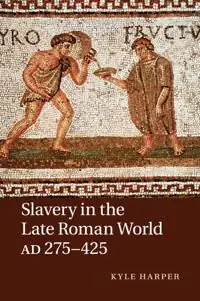 Beställ idag Slavery in the Late Roman World, AD 275–425 | 0:e upplagan