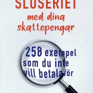 Slöseriet med våra skattepengar - 268 exempel | 1:a upplagan Fynd