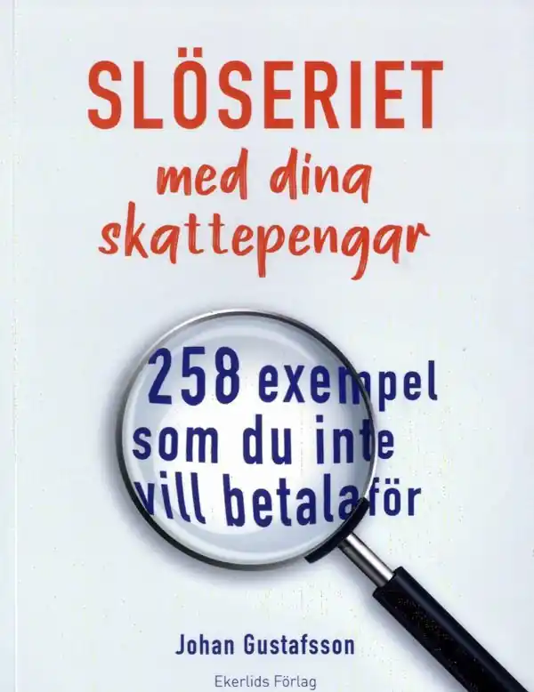 Slöseriet med våra skattepengar - 268 exempel | 1:a upplagan Fynd