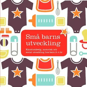 Små barns utveckling : Känslomässig, motorisk och social utveckling hos barn 0-4 år | 1:a upplagan Lägg i varukorgen