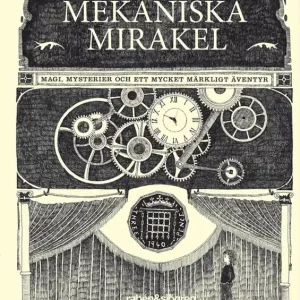 Små mekaniska mirakel : magi, mysterier och ett mycket märkligt äventyr | 1:a upplagan Endast idag