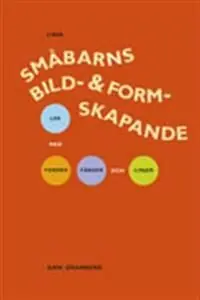 Småbarns bild- och formskapande: Lek med former, färger och linjer | 1:a upplagan Begränsat erbjudande