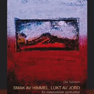 Smak av himmel, lukt av jord : en materialistisk spiritualitet | 0:e upplagan Köp nu