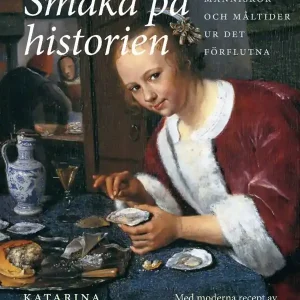 Smaka på historien : människor och måltider ur det förflutna | 1:a upplagan Handla nu