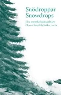 Snödroppar : elva svenska haikudiktare = Snowdrops : eleven Swedish haiku poets | 0:e upplagan Populärt val