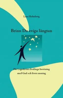 Brinn Du eviga Längtan : Pär Lagerkvists livslånga brottning med Gud och livets mening | 0:e upplagan Sista chansen