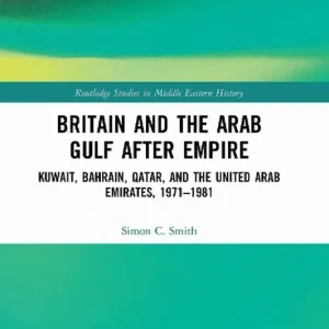 Britain and the Arab Gulf after Empire | 1:a upplagan Populär
