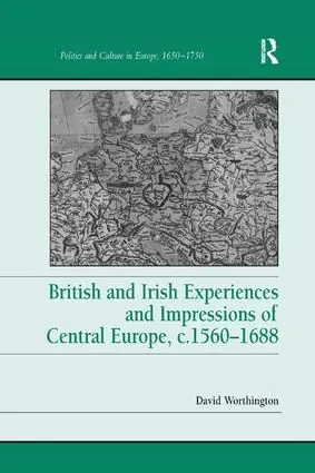 British and Irish Experiences and Impressions of Central Europe, c.1560–1688 | 1:a upplagan Reapris
