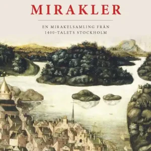 Begränsat antal Broder Gregorius mirakler. En mirakelsamling från 1400-talets Stockholm | 1:a upplagan