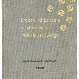 Broderi, pärlstickare ochbeställare i 1400-talets Sverige | 0:e upplagan Sänkt pris