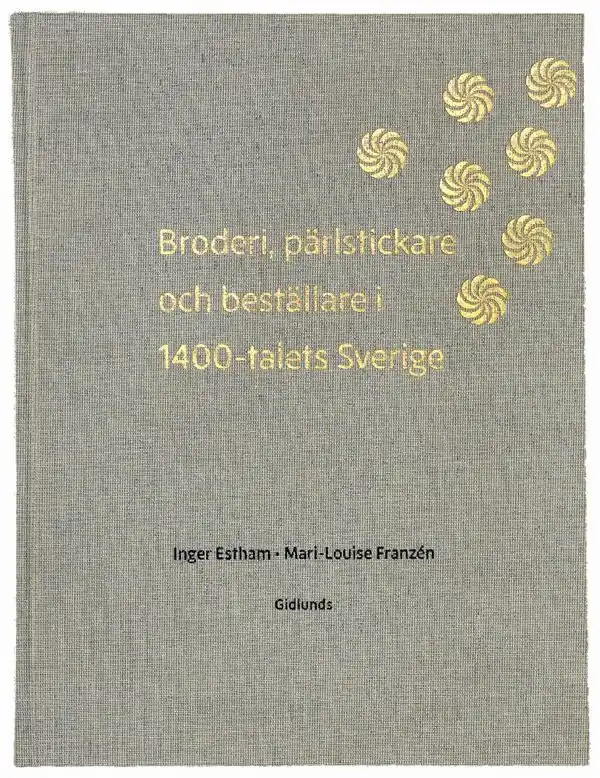 Broderi, pärlstickare ochbeställare i 1400-talets Sverige | 0:e upplagan Sänkt pris