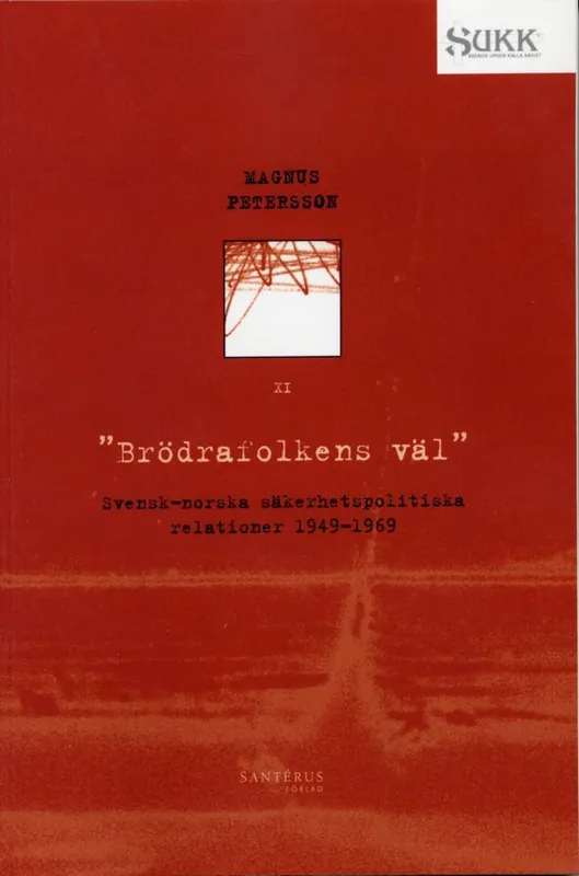 Fynd Brödrafolkens väl - Svensk-norska säkerhetsrelationer 1949-69 | 1:a upplagan
