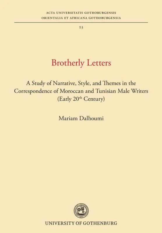 Brotherly Letters: A Study of Narrative, Style, and Themes in the Correspondence of Moroccan and Tunisian Male Writers (Early 20 | 1:a upplagan Snabb leverans