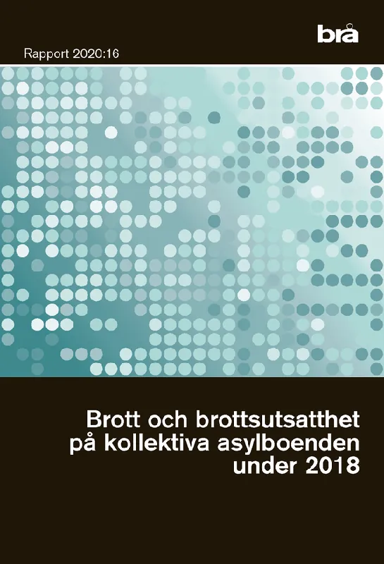 Trygg betalning Brott och brottsutsatthet på kollektiva asylboenden under 2018. Brå rapport 2020:16 : | 1:a upplagan