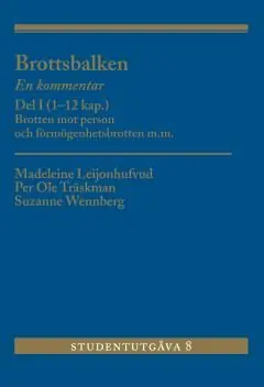 Brottsbalken Del I (1-12 kap.) : En kommentar. Brotten mot person och förmögenhetsbrotten m.m. | 8:e upplagan Beställ nu