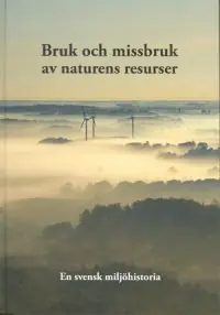 Bruk och missbruk av naturens resurser - En svensk miljöhistoria | 0:e upplagan Beställ nu
