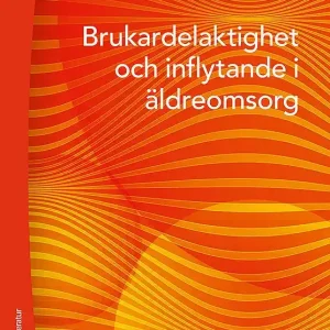 Köp nu Brukardelaktighet och inflytande i äldreomsorg | 1:a upplagan