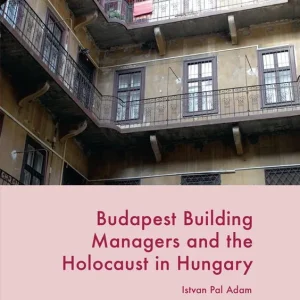 Begränsat antal Budapest Building Managers and the Holocaust in Hungary | 0:e upplagan