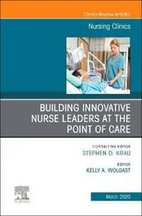 Begränsad tid Building Innovative Nurse Leaders at the Point of Care,An Issue of Nursing Clinics | 0:e upplagan